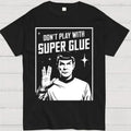 Don't Play with Super Glue Stars Treks T Shirt