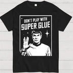 Don't Play with Super Glue Stars Treks T Shirt
