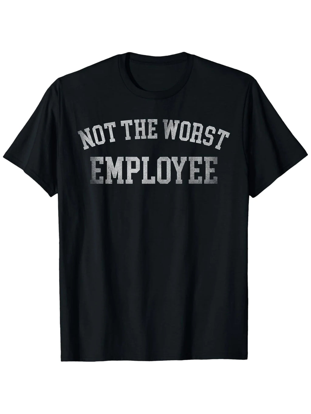 Not The Worst Employee T-Shirt for