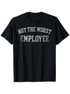 Not The Worst Employee T-Shirt for