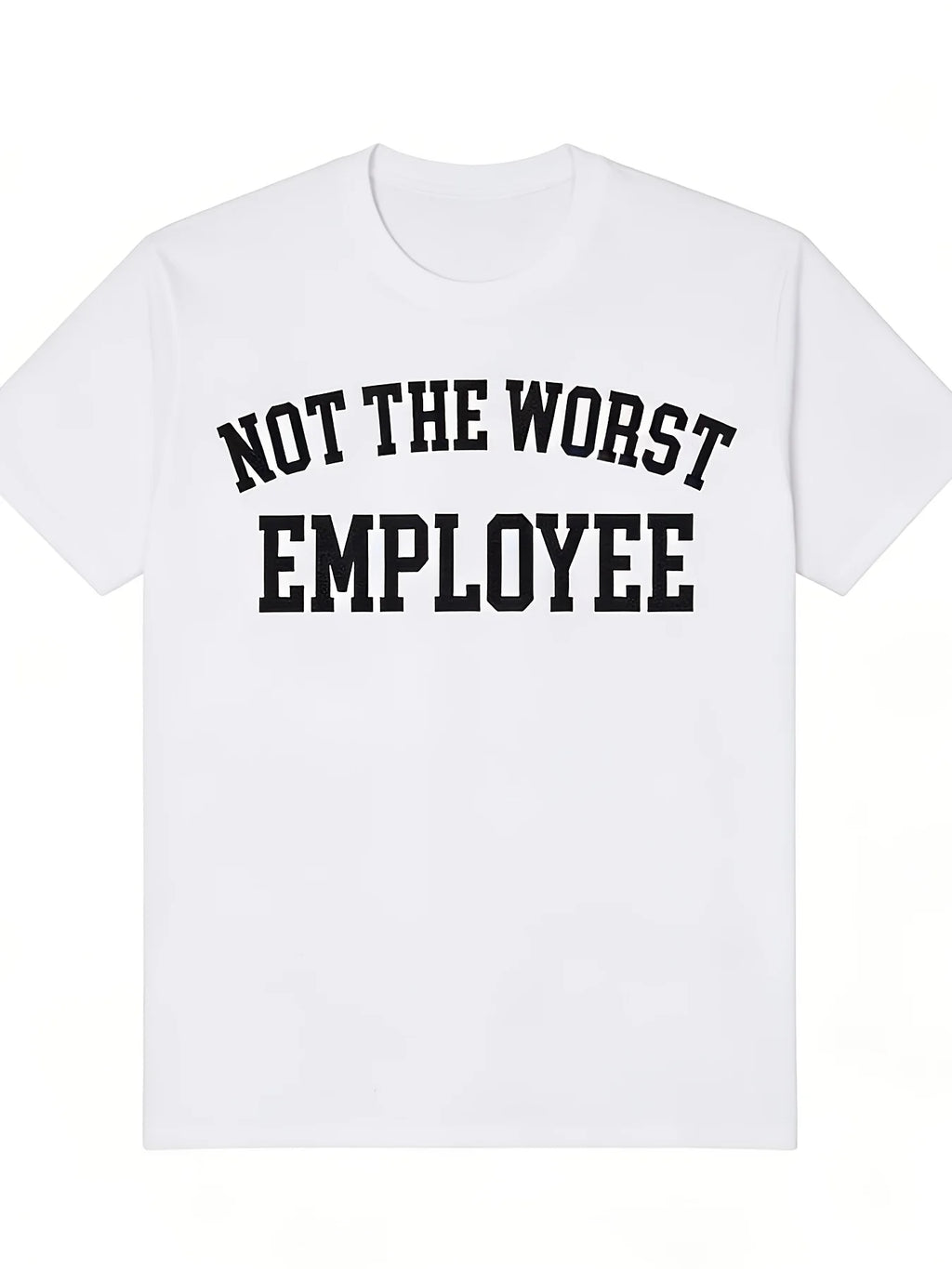 Not The Worst Employee T-Shirt for